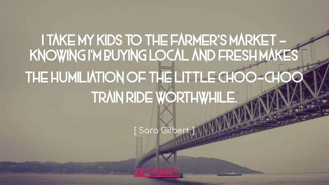 Farmers Market quotes by Sara Gilbert