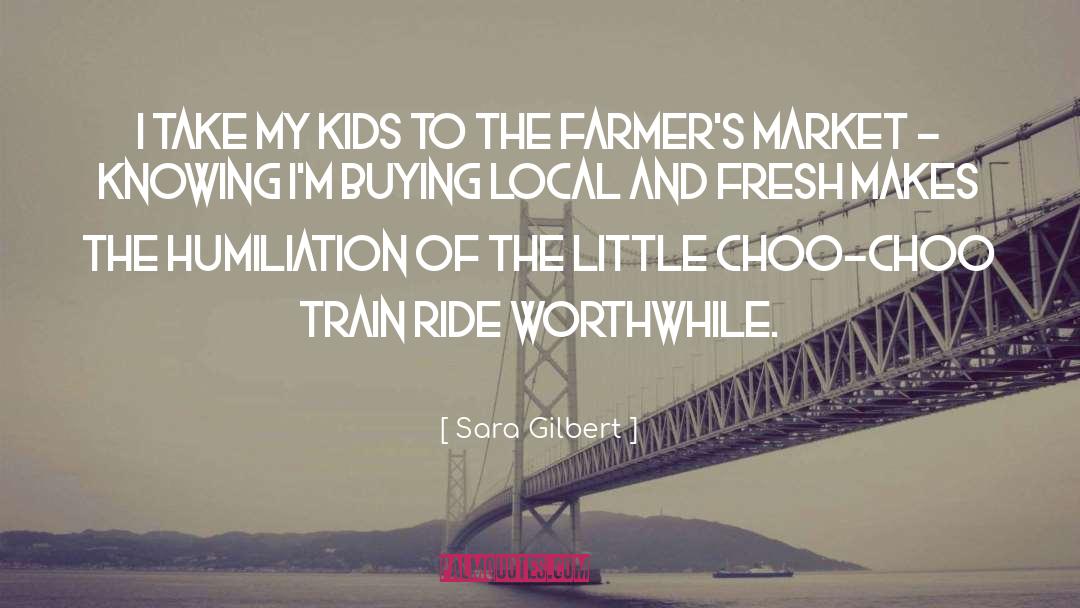 Farmers quotes by Sara Gilbert