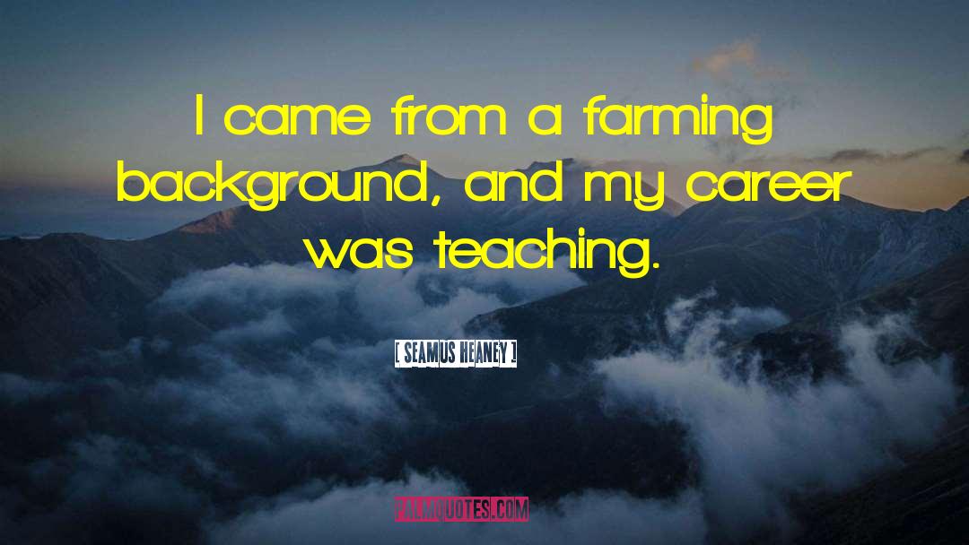 Farming And Farmers quotes by Seamus Heaney
