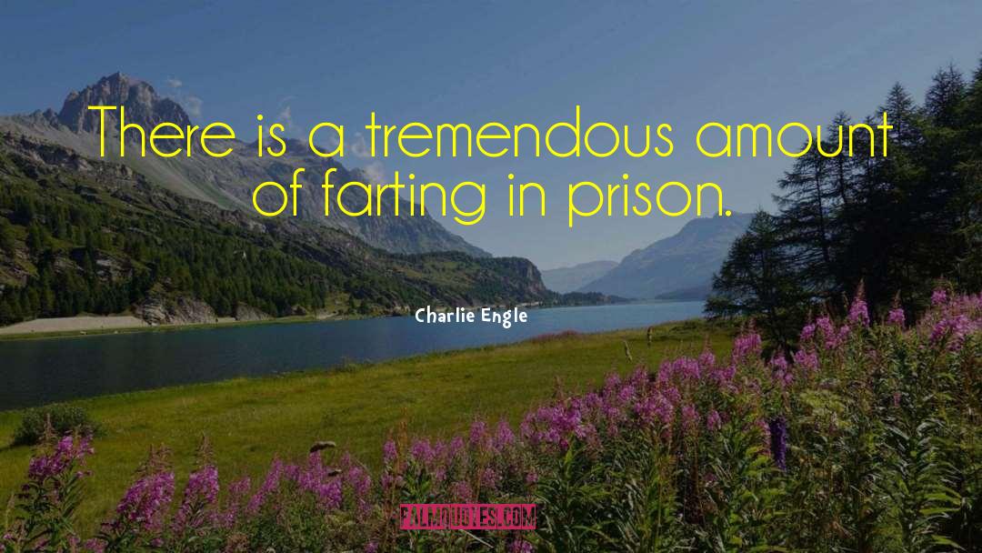 Farting quotes by Charlie Engle