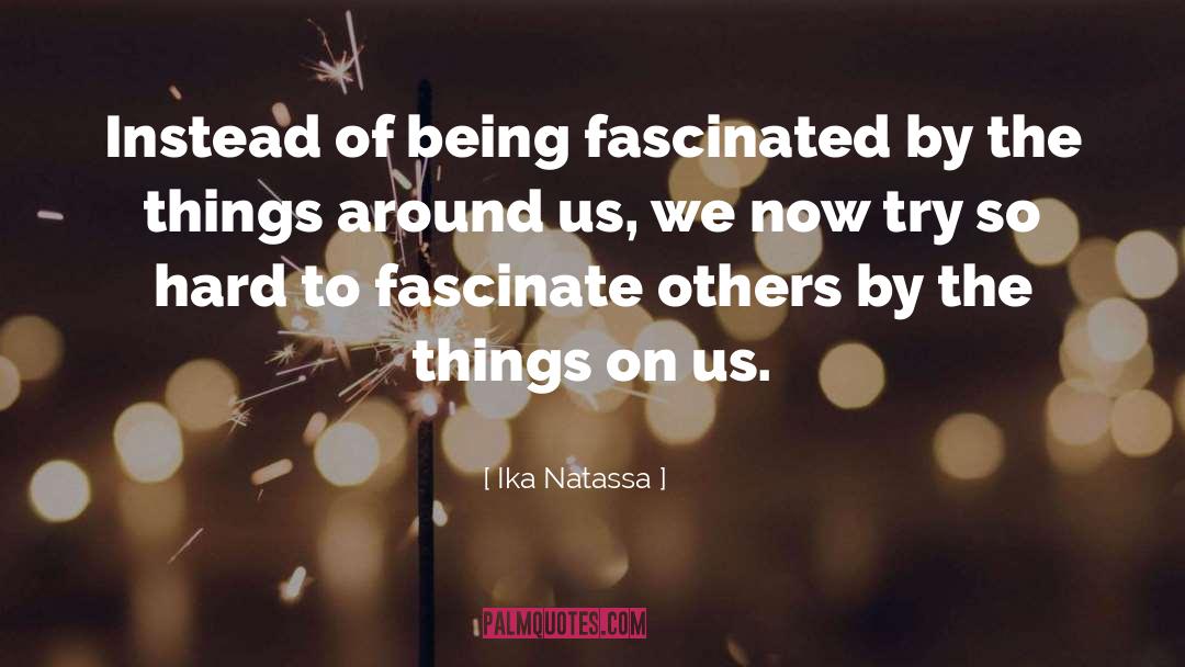 Fascinate quotes by Ika Natassa