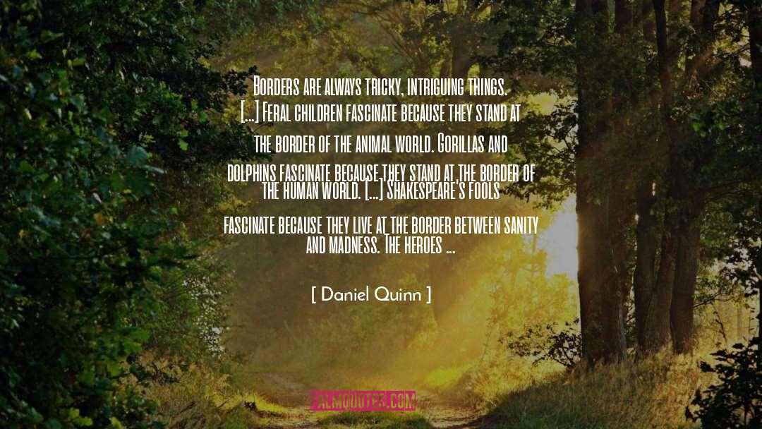 Fascinate quotes by Daniel Quinn