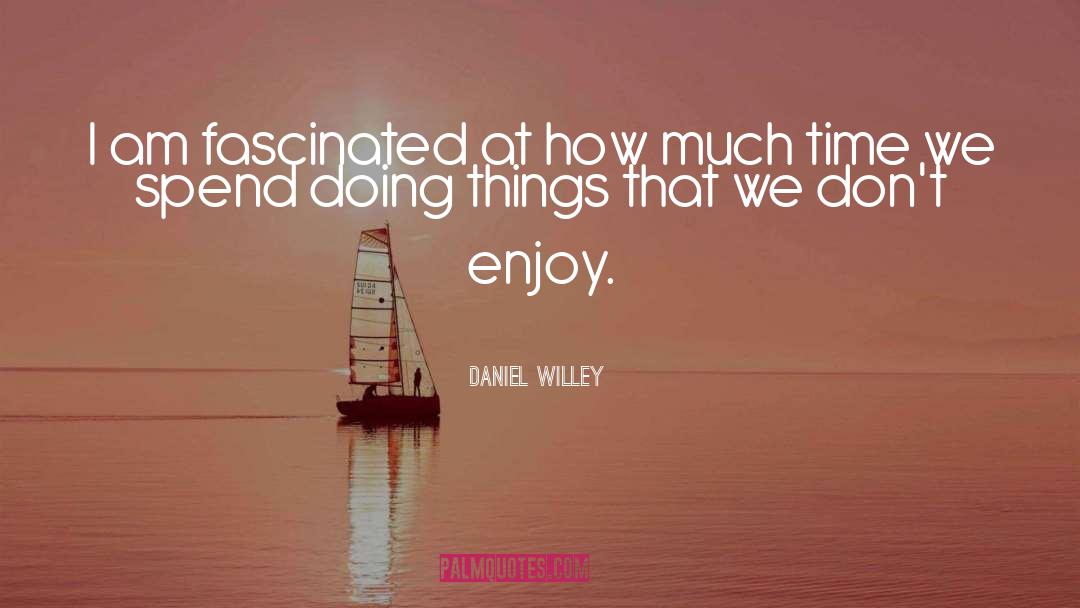 Fascinate quotes by Daniel Willey
