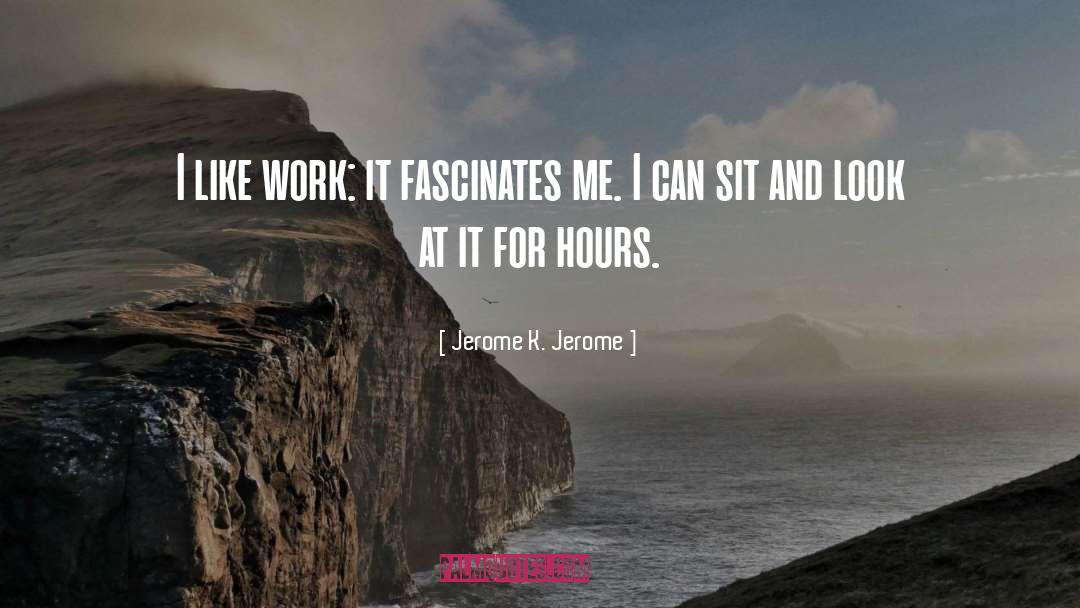 Fascinates quotes by Jerome K. Jerome