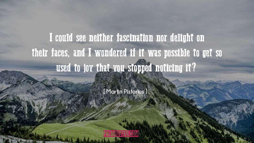 Fascination quotes by Martin Pistorius