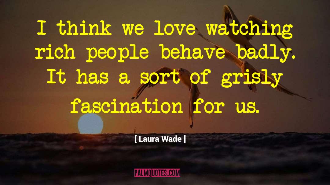 Fascination quotes by Laura Wade