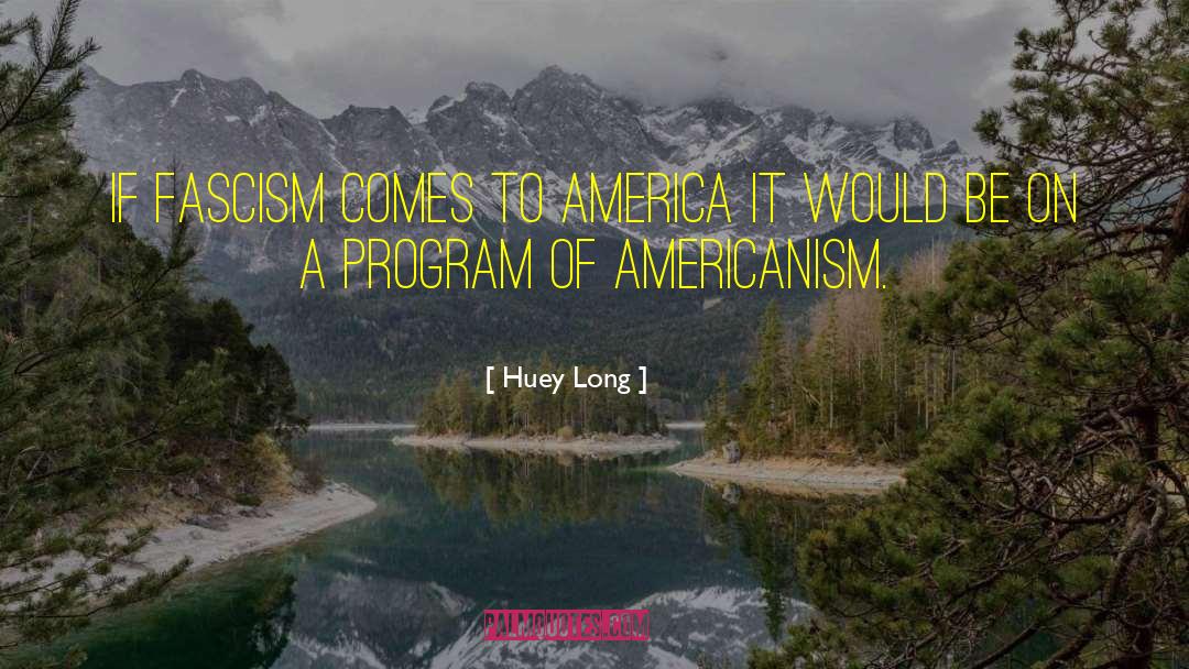 Fascism In America quotes by Huey Long