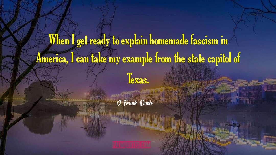 Fascism In America quotes by J. Frank Dobie