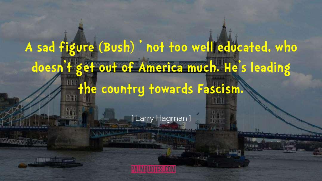 Fascism quotes by Larry Hagman