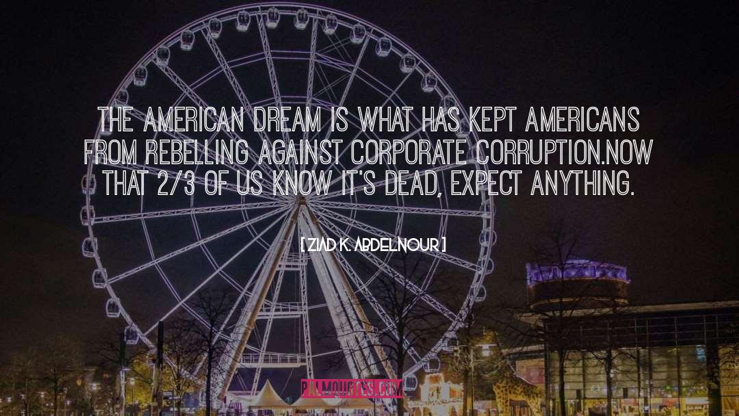 Fascist Corporate Ideals quotes by Ziad K. Abdelnour