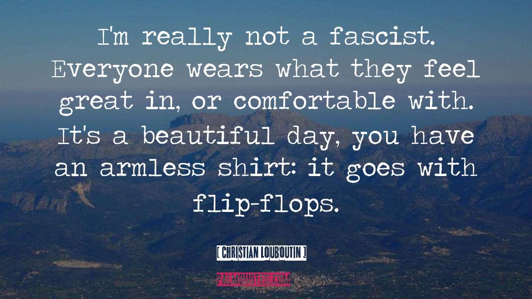 Fascist quotes by Christian Louboutin