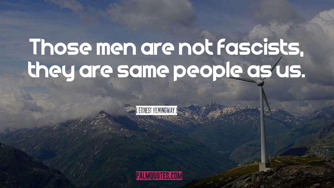 Fascists quotes by Ernest Hemingway