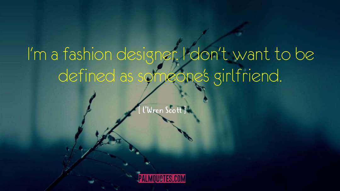 Fashion 2011 quotes by L'Wren Scott