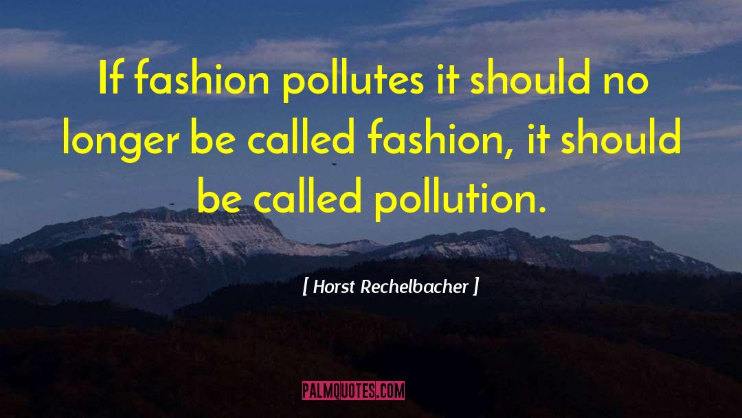 Fashion Blog quotes by Horst Rechelbacher