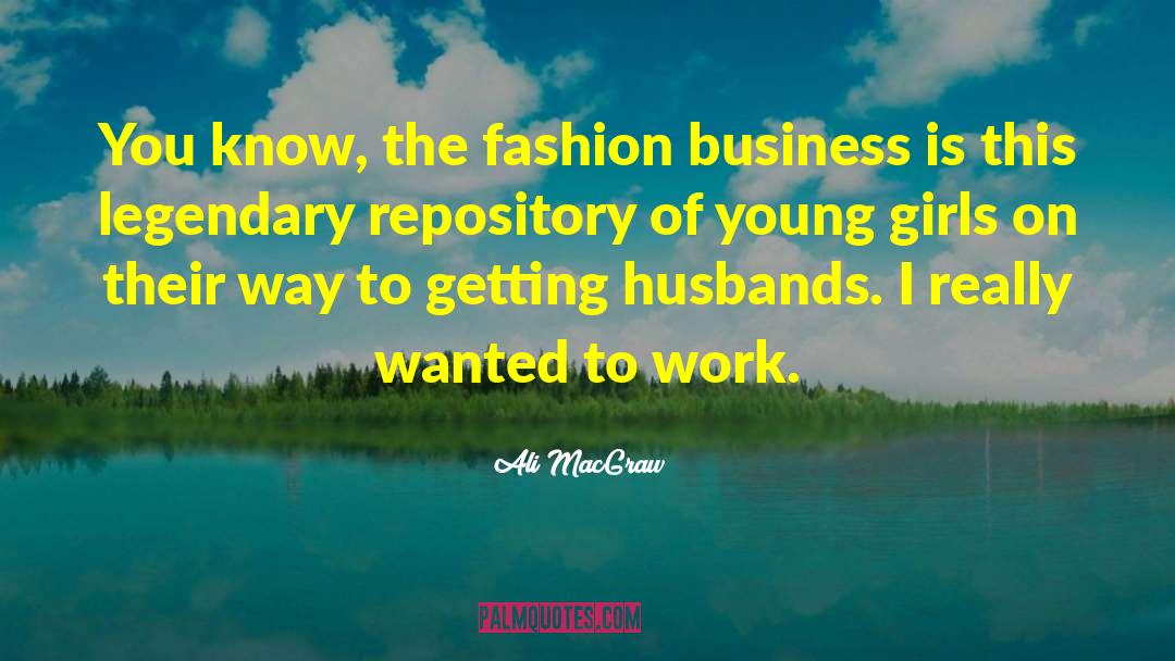 Fashion Business quotes by Ali MacGraw