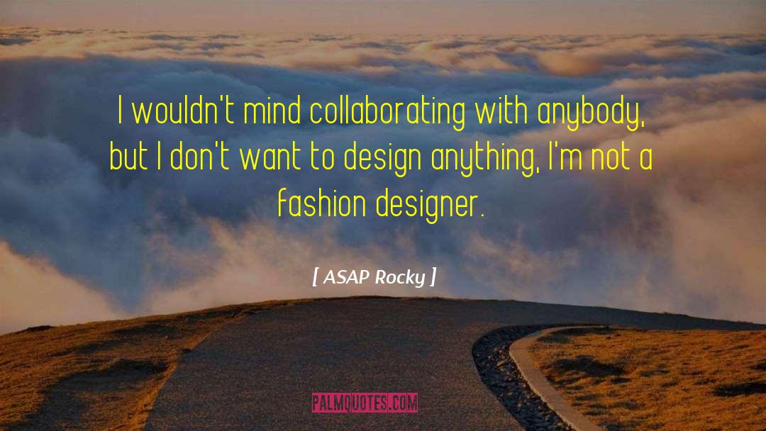 Fashion Design quotes by ASAP Rocky
