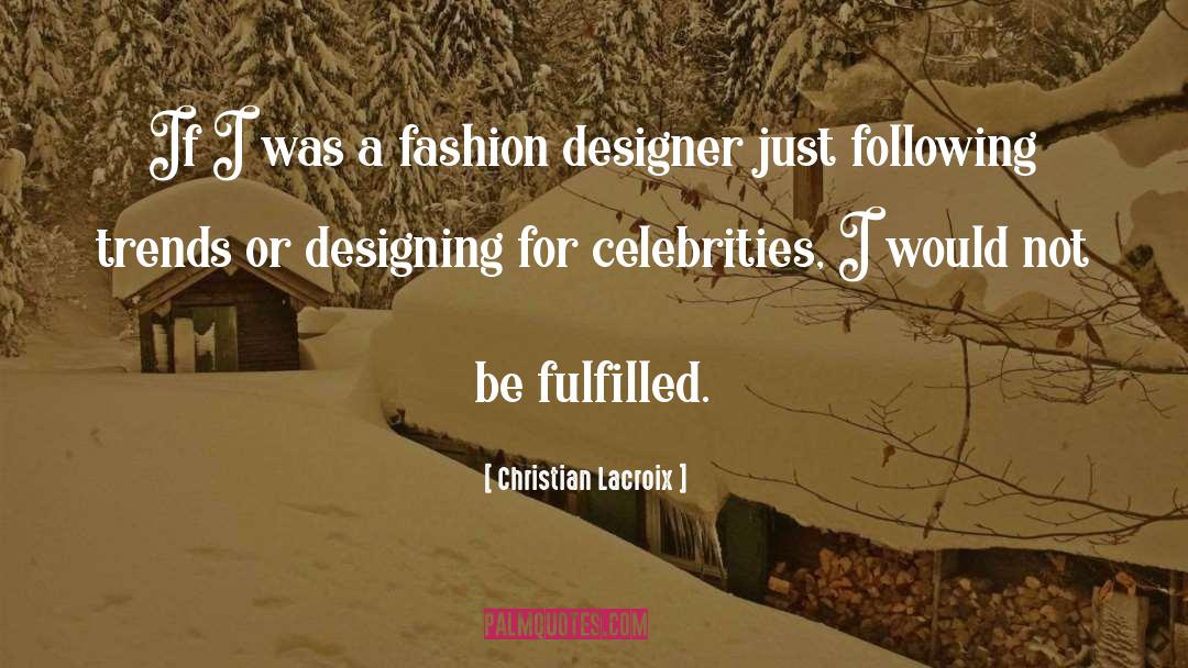 Fashion Designer quotes by Christian Lacroix