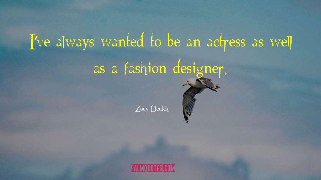 Fashion Designer quotes by Zoey Deutch