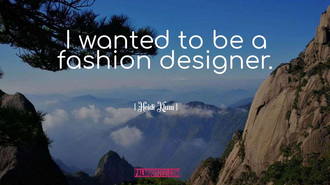 Fashion Designer quotes by Heidi Klum