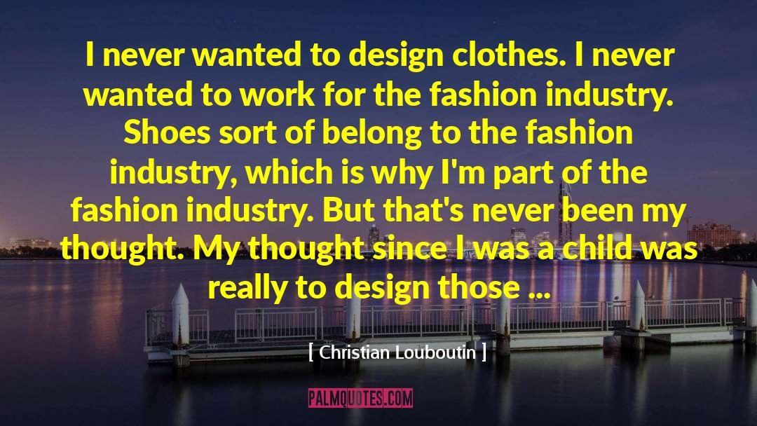 Fashion Industry quotes by Christian Louboutin