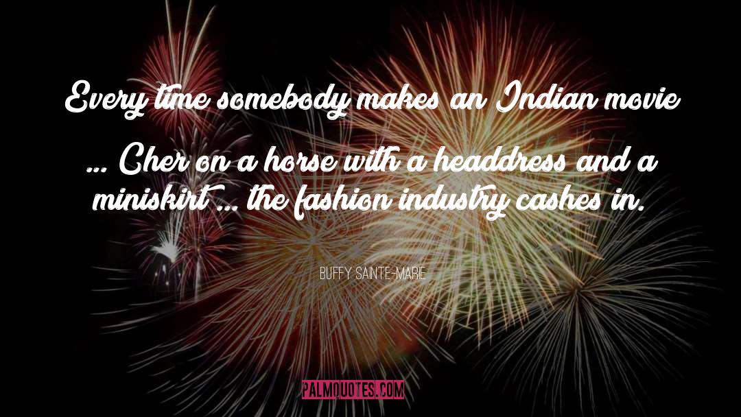 Fashion Industry quotes by Buffy Sainte-Marie