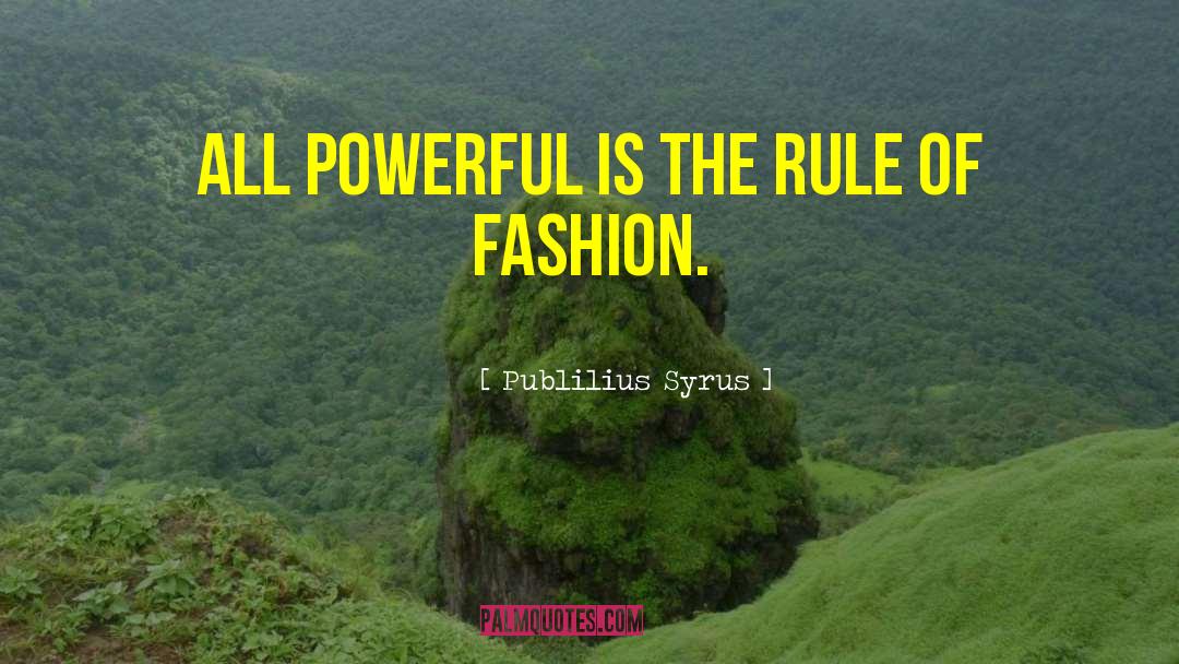 Fashion Inspirational quotes by Publilius Syrus