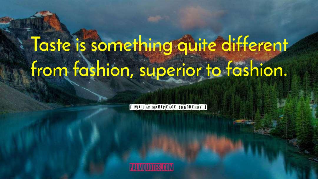 Fashion Models quotes by William Makepeace Thackeray