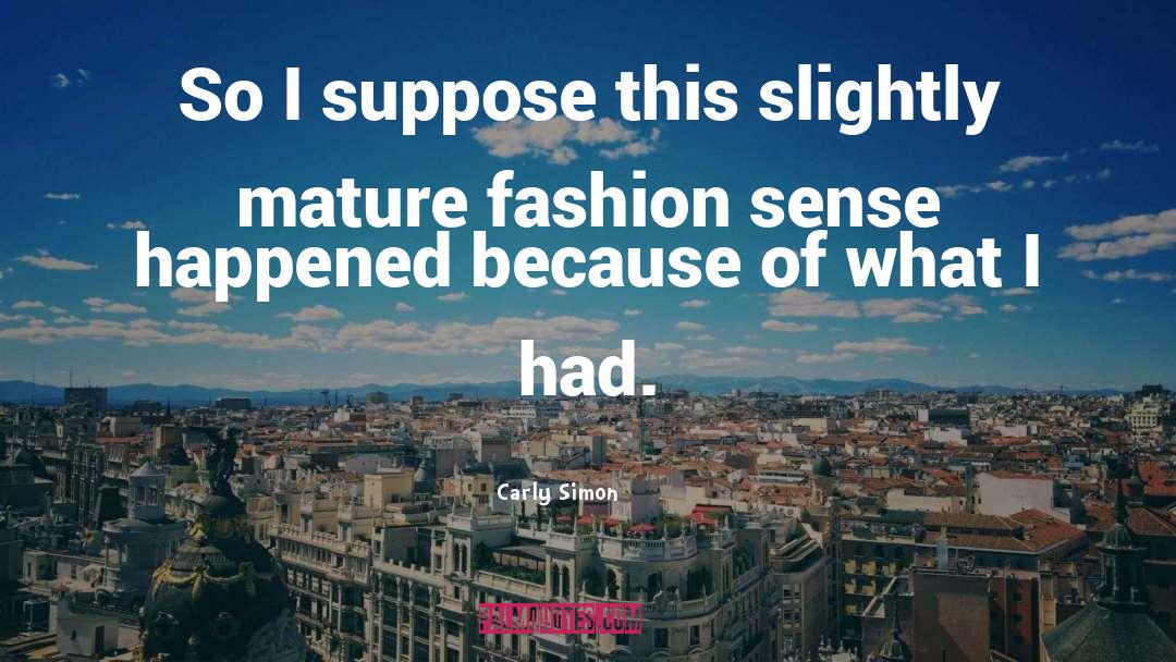 Fashion Sense quotes by Carly Simon