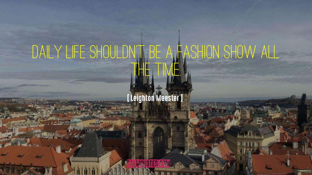 Fashion Show quotes by Leighton Meester