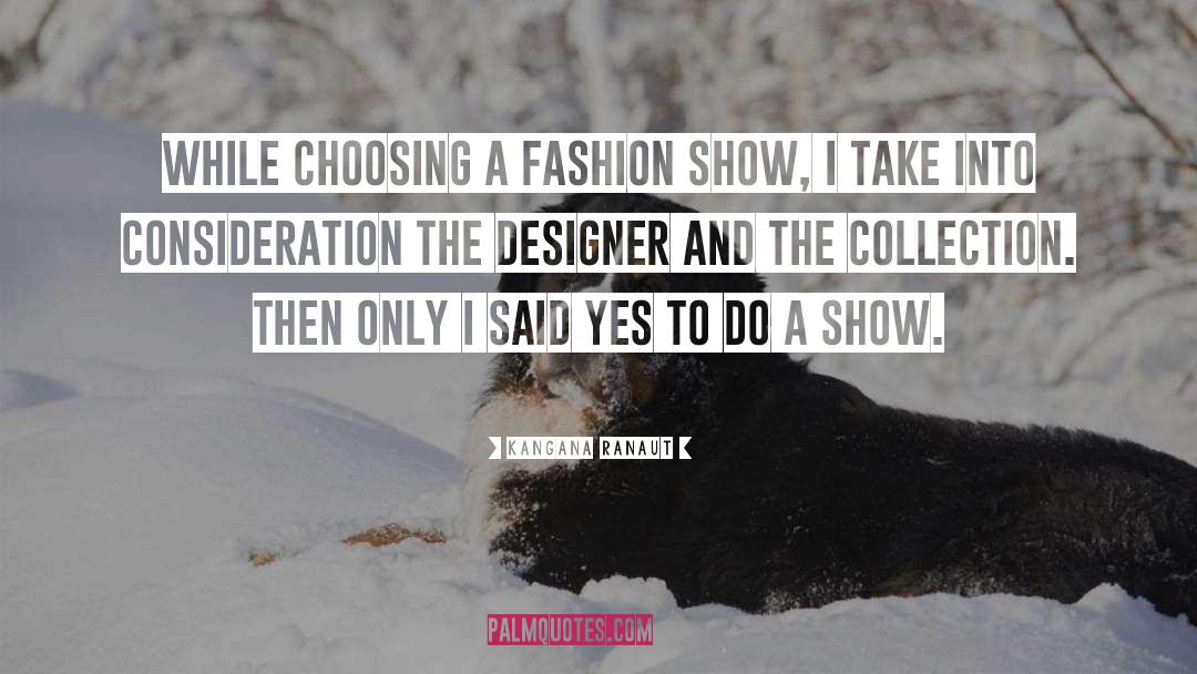Fashion Show quotes by Kangana Ranaut
