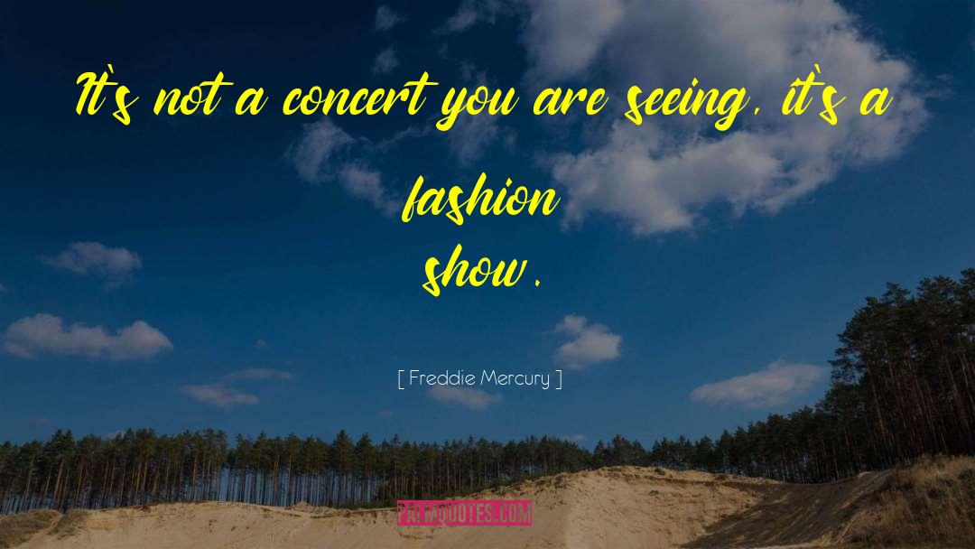 Fashion Show quotes by Freddie Mercury