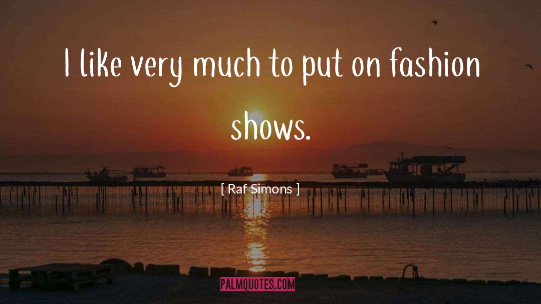 Fashion Show quotes by Raf Simons