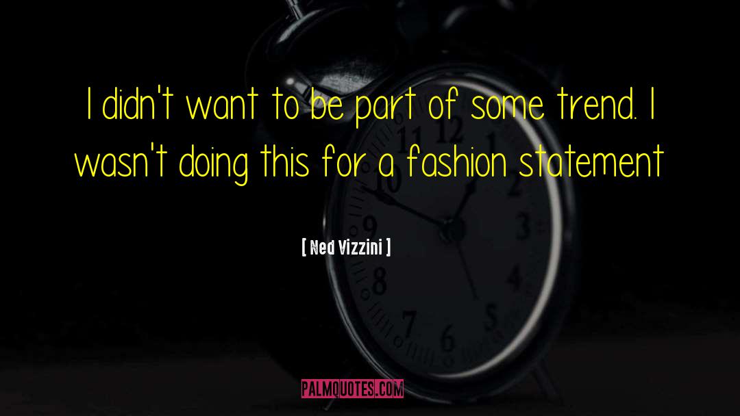Fashion Statement quotes by Ned Vizzini