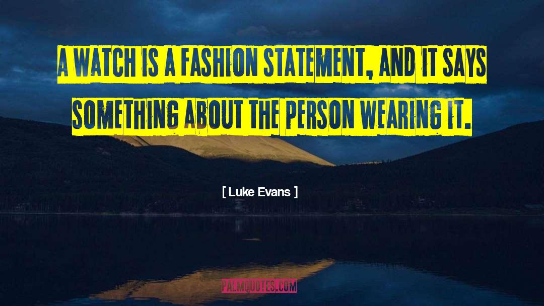 Fashion Statement quotes by Luke Evans