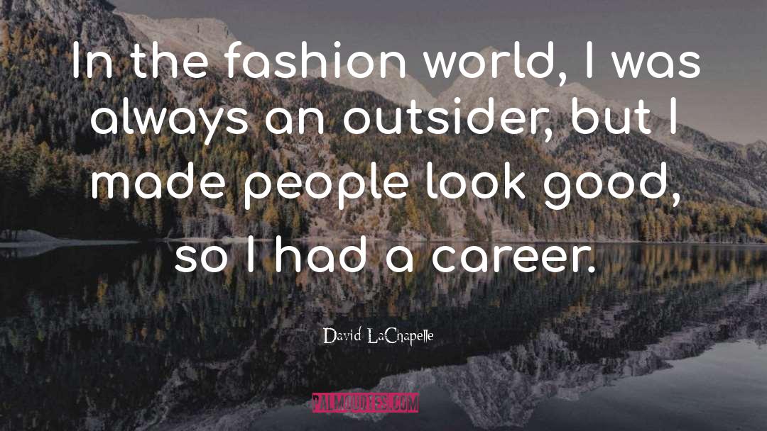 Fashion World quotes by David LaChapelle