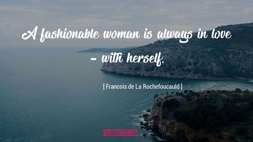 Fashionable quotes by Francois De La Rochefoucauld