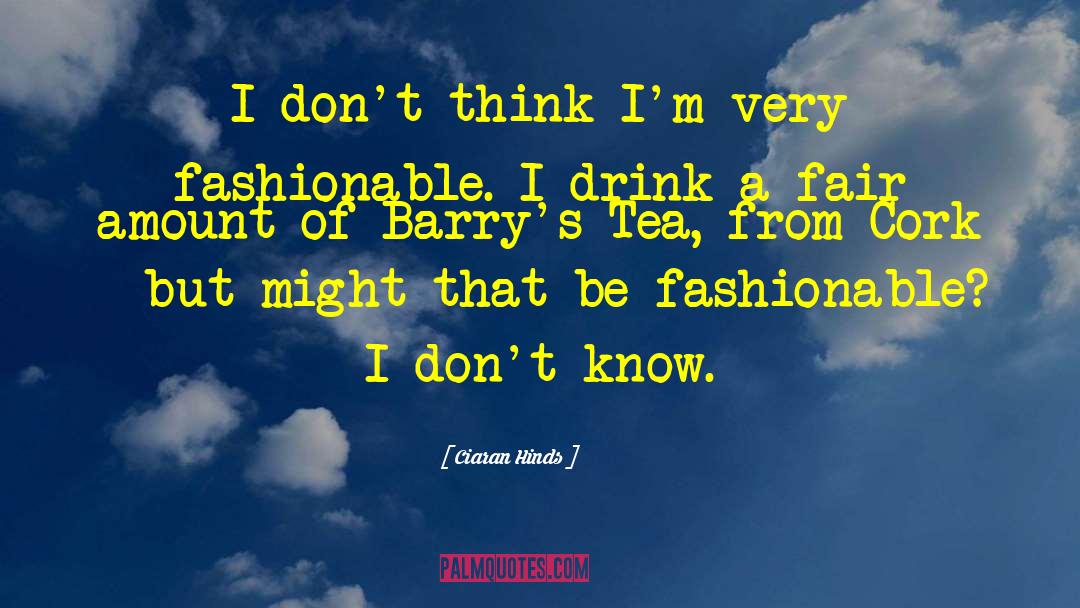 Fashionable quotes by Ciaran Hinds