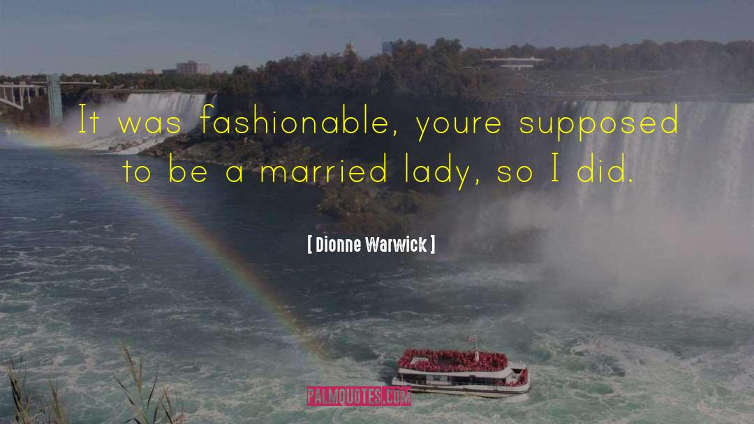 Fashionable quotes by Dionne Warwick