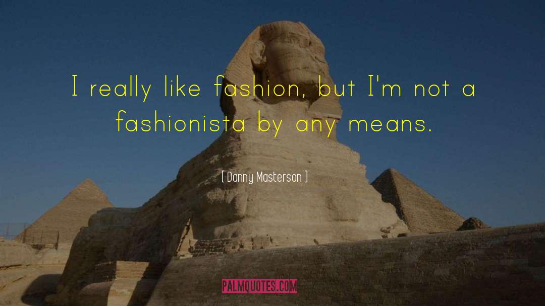 Fashionista quotes by Danny Masterson