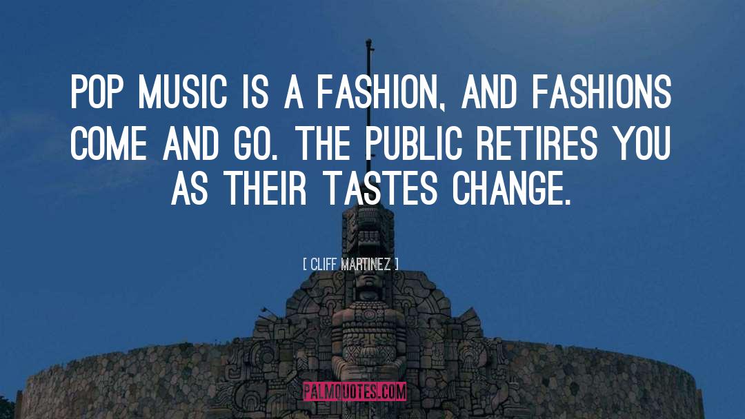 Fashions quotes by Cliff Martinez