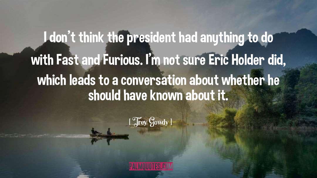 Fast And Furious quotes by Trey Gowdy