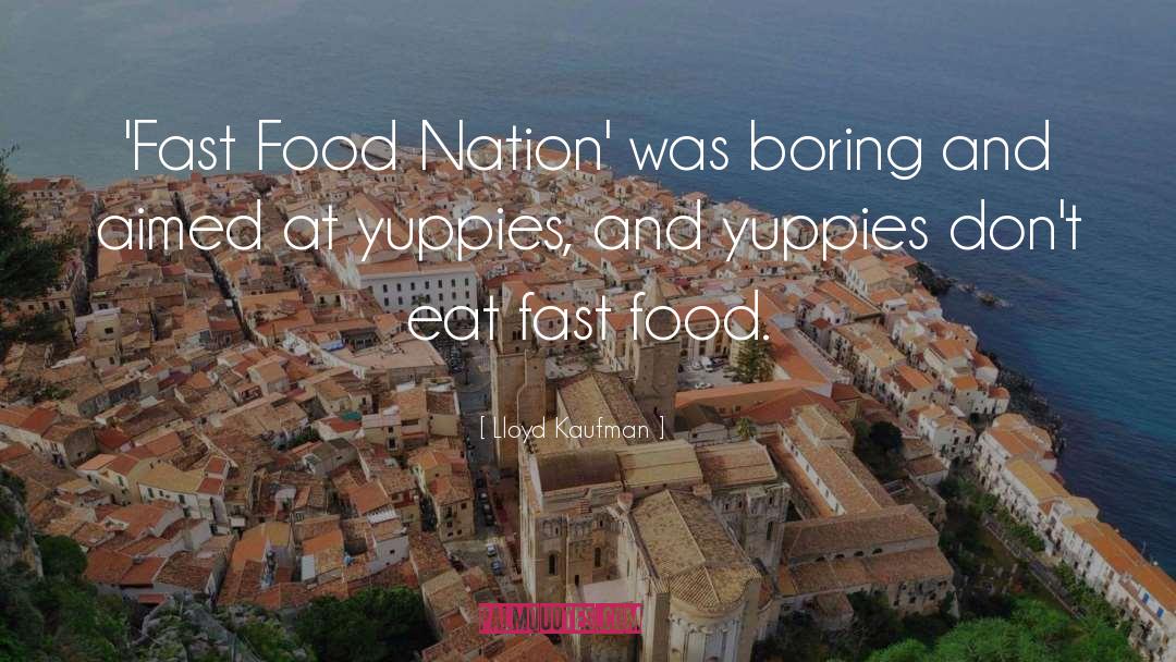 Fast Food Nation Memorable quotes by Lloyd Kaufman