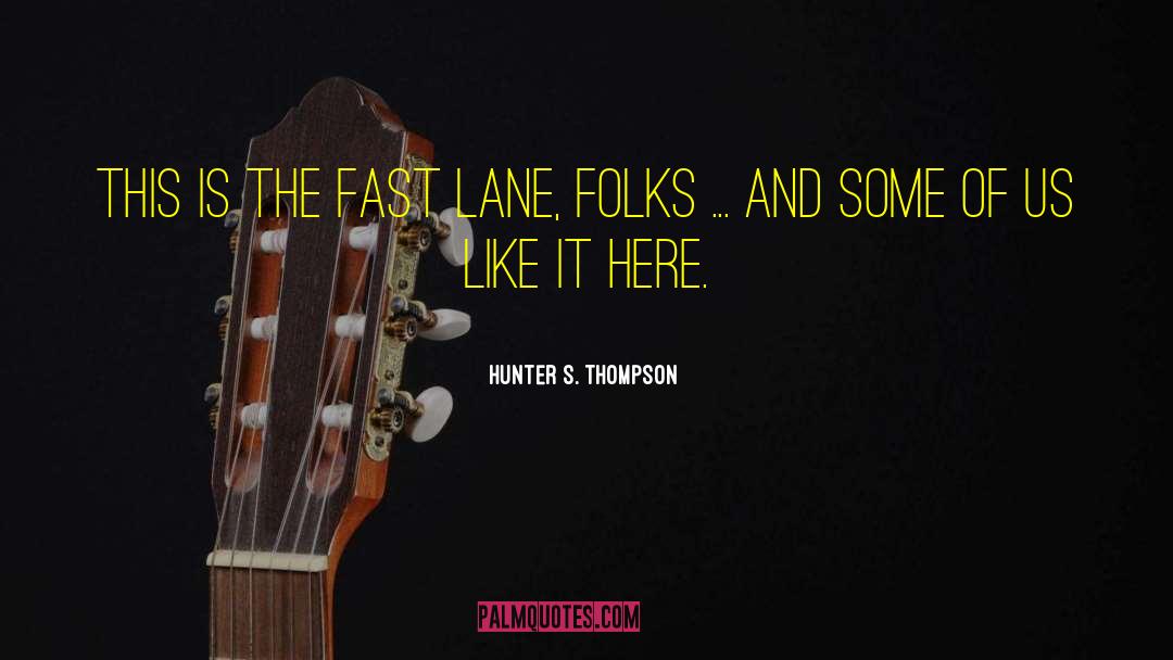 Fast Lane quotes by Hunter S. Thompson