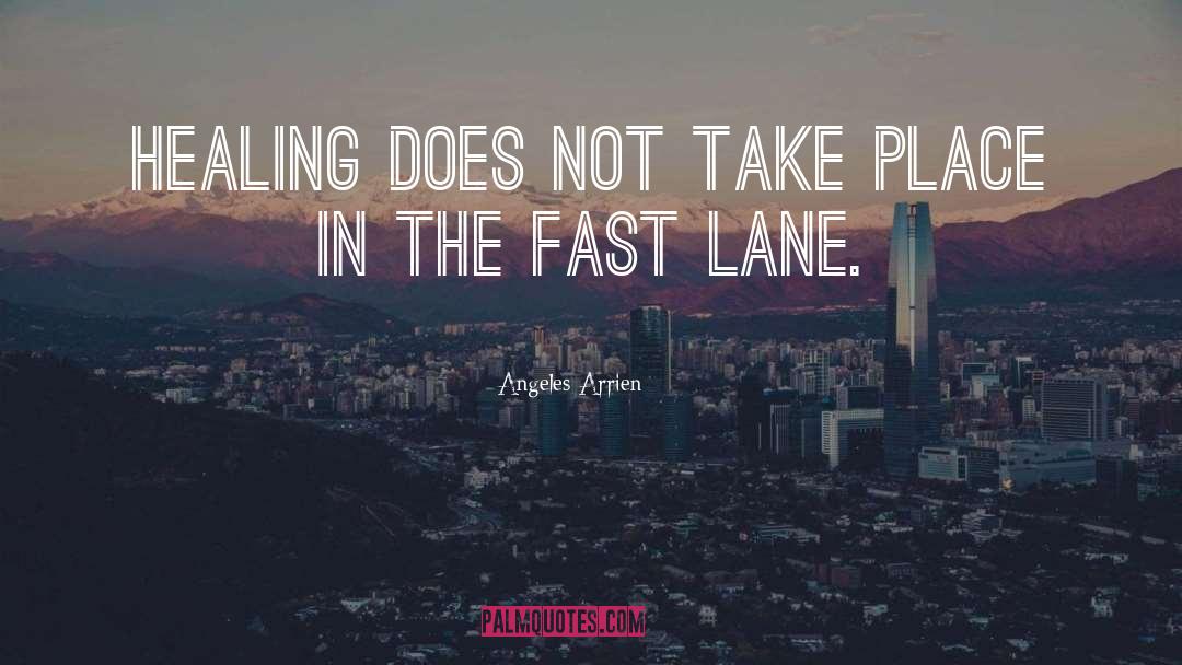 Fast Lane quotes by Angeles Arrien
