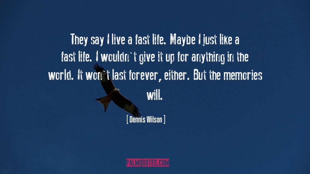 Fast Life quotes by Dennis Wilson