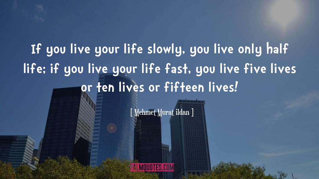 Fast Life quotes by Mehmet Murat Ildan