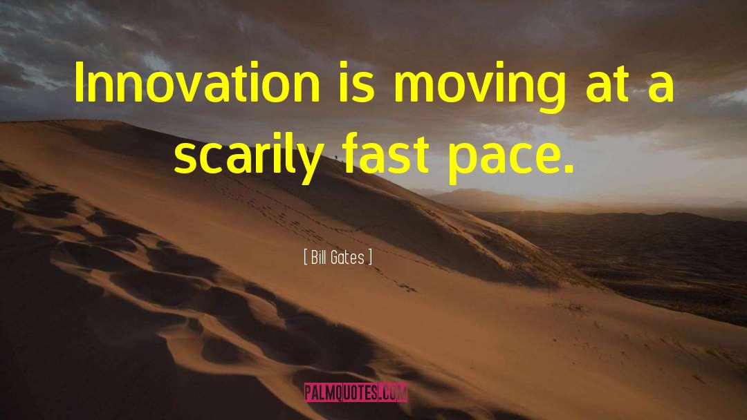 Fast Pace quotes by Bill Gates