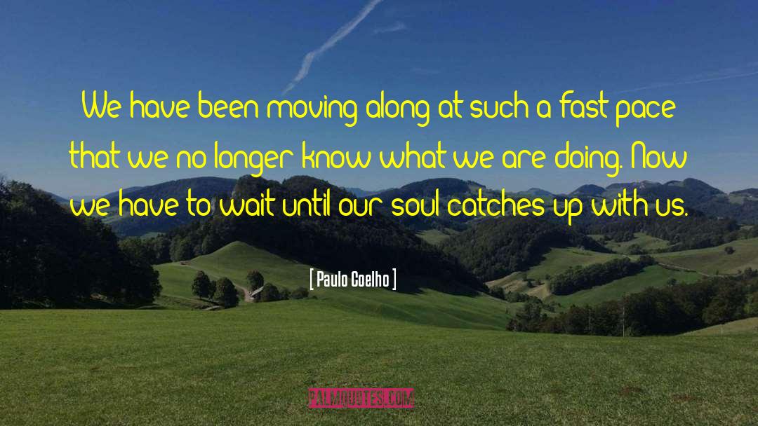 Fast Pace quotes by Paulo Coelho