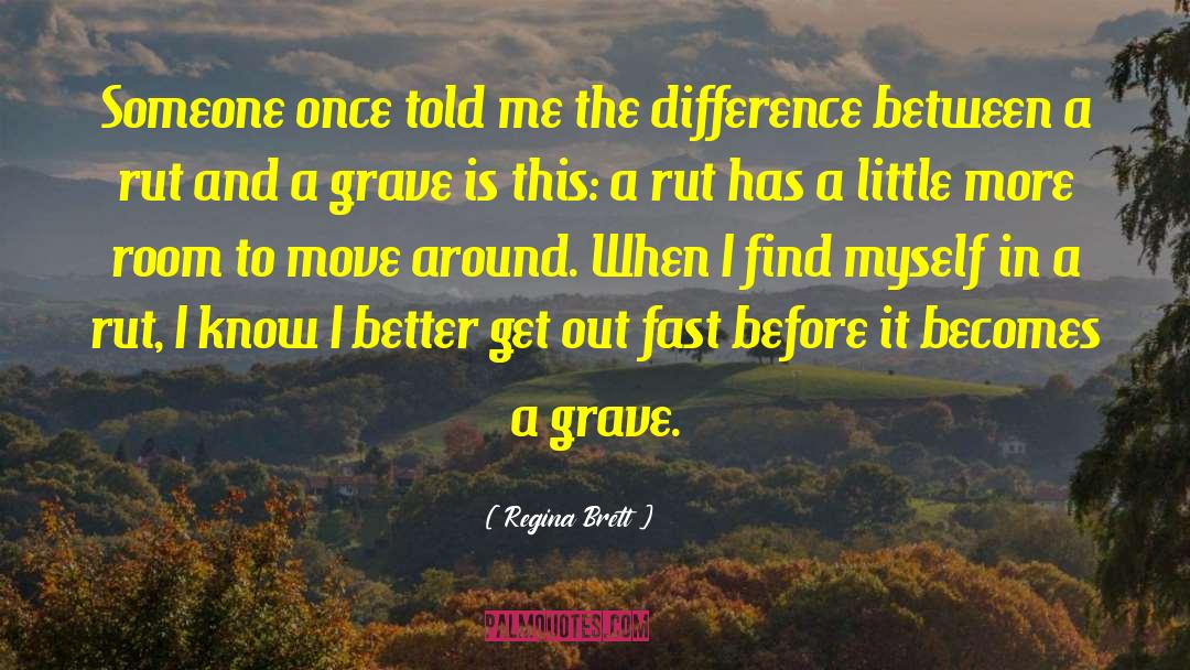 Fast Pace quotes by Regina Brett
