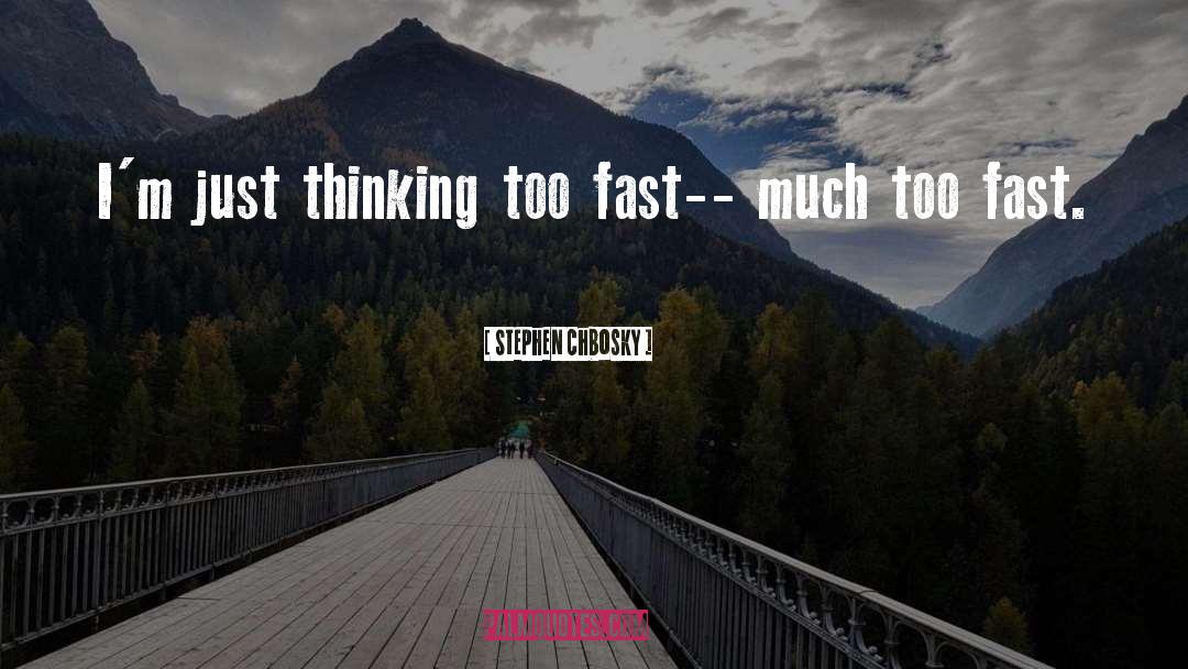 Fast Thinking quotes by Stephen Chbosky